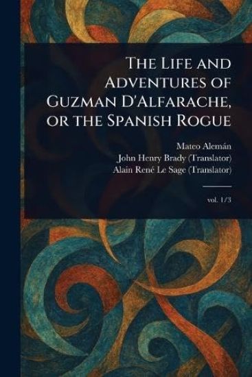 The Life and Adventures of Guzman D'Alfarache, or the Spanish Rogue