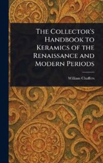 The Collector's Handbook to Keramics of the Renaissance and Modern Periods