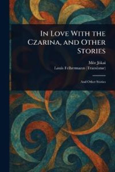 In Love With the Czarina, and Other Stories