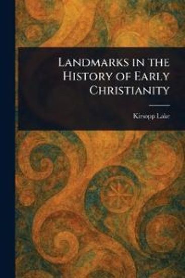 Landmarks in the History of Early Christianity