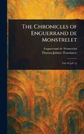 The Chronicles of Enguerrand De Monstrelet