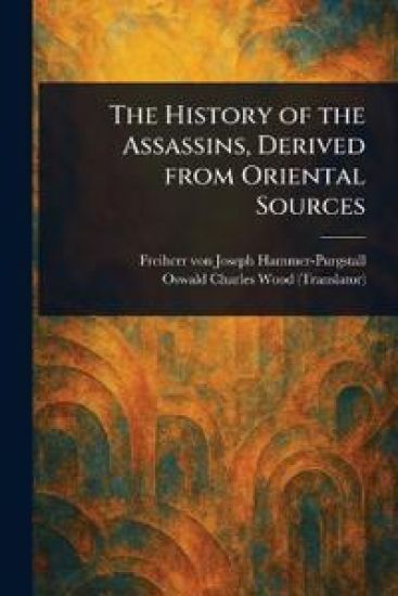 The History of the Assassins, Derived From Oriental Sources