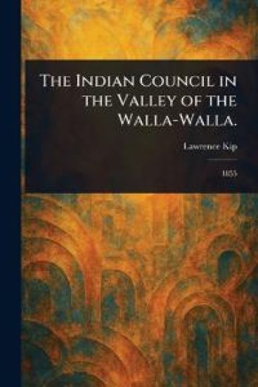 The Indian Council in the Valley of the Walla-Walla.