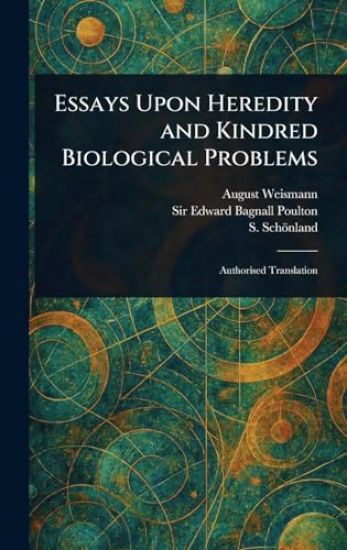 Essays Upon Heredity and Kindred Biological Problems