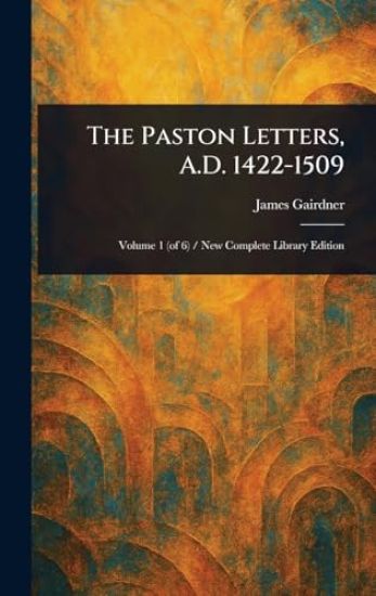 The Paston Letters, A.D. 1422-1509