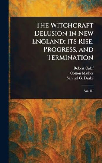 The Witchcraft Delusion in New England