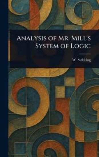 Analysis of Mr. Mill's System of Logic