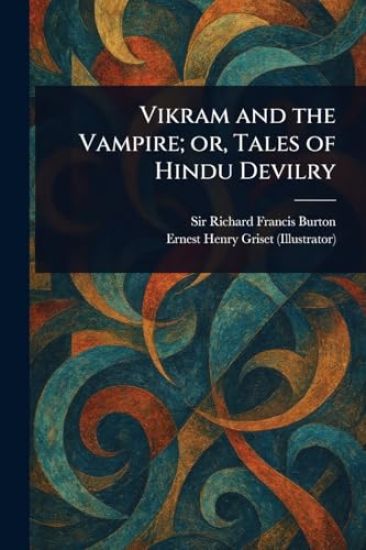 Vikram and the Vampire; or, Tales of Hindu Devilry