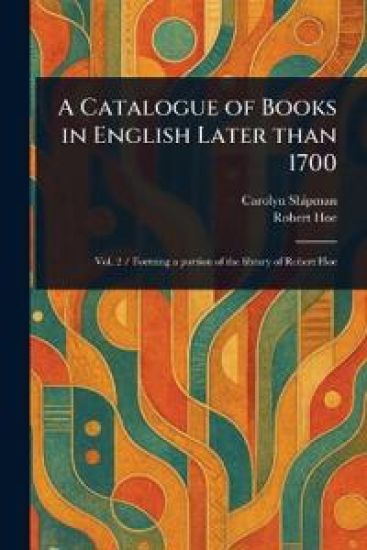 A Catalogue of Books in English Later Than 1700