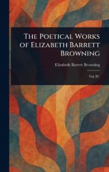 The Poetical Works of Elizabeth Barrett Browning – Elizabeth Barrett Browning, kirjan kansikuva