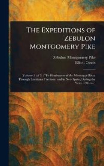 The Expeditions of Zebulon Montgomery Pike