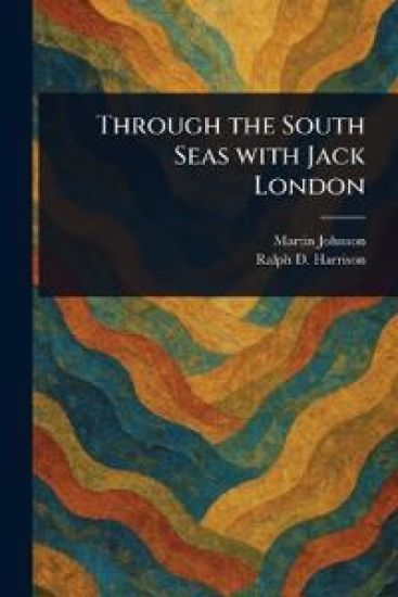 Through the South Seas With Jack London