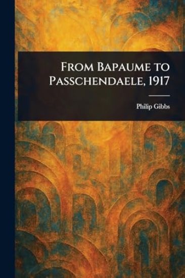 From Bapaume to Passchendaele, 1917