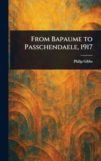 From Bapaume to Passchendaele, 1917
