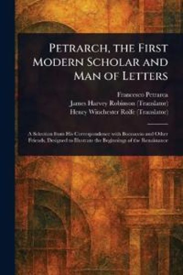 Petrarch, the First Modern Scholar and Man of Letters – Francesco Petrarca, kirjan kansikuva