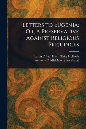 Letters to Eugenia; Or, A Preservative Against Religious Prejudices
