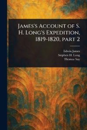 James's Account of S. H. Long's Expedition, 1819-1820, Part 2