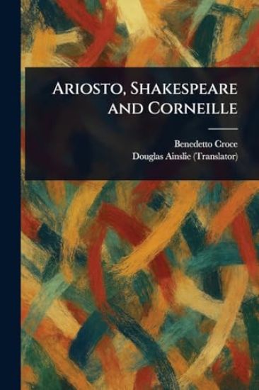 Ariosto, Shakespeare and Corneille