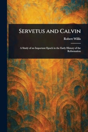 Servetus and Calvin