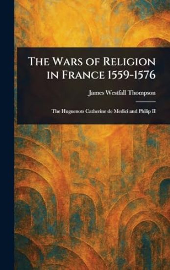 The Wars of Religion in France 1559-1576
