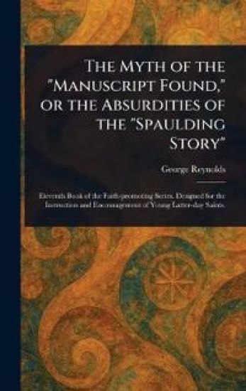 The Myth of the "Manuscript Found," or the Absurdities of the "Spaulding Story"