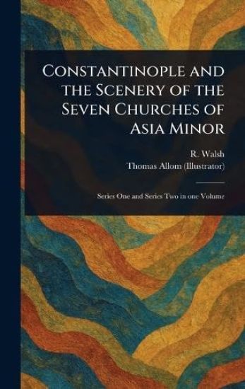 Constantinople and the Scenery of the Seven Churches of Asia Minor