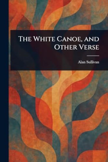 The White Canoe, and Other Verse