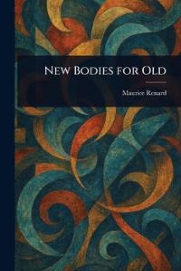 New Bodies for Old – Maurice Renard, kirjan kansikuva