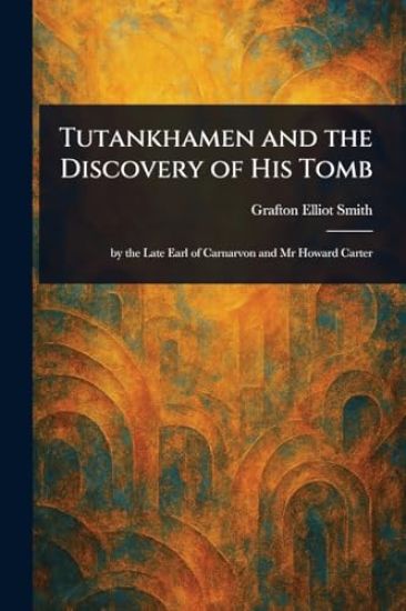 Tutankhamen and the Discovery of His Tomb