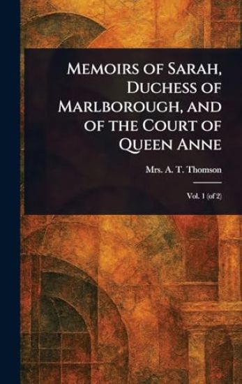 Memoirs of Sarah, Duchess of Marlborough, and of the Court of Queen Anne