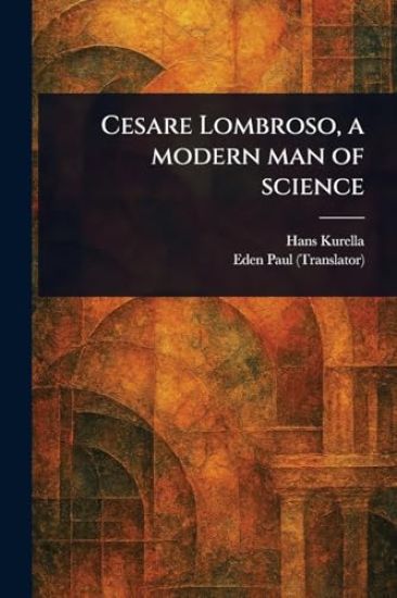 Cesare Lombroso, a Modern Man of Science