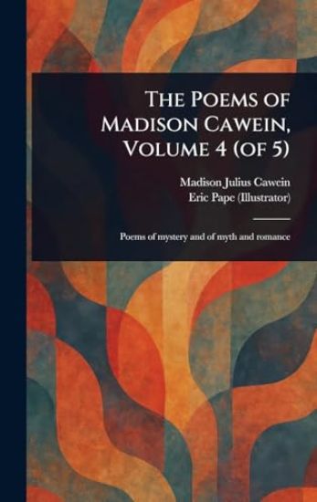 The Poems of Madison Cawein, Volume 4 (of 5)