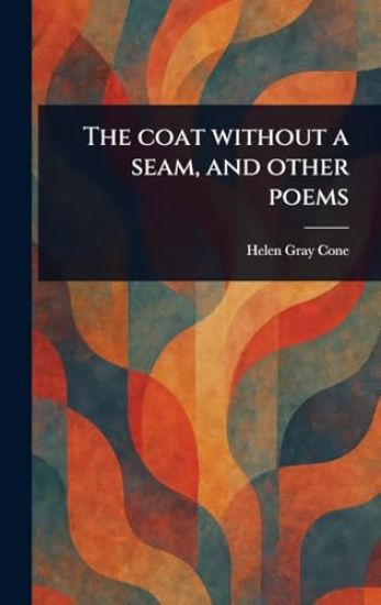 The Coat Without a Seam, and Other Poems