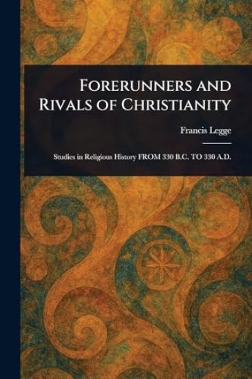 Forerunners and Rivals of Christianity