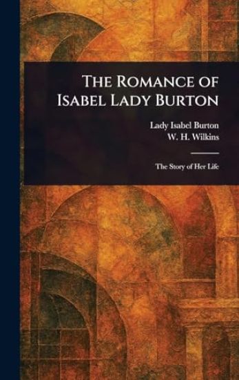 The Romance of Isabel Lady Burton