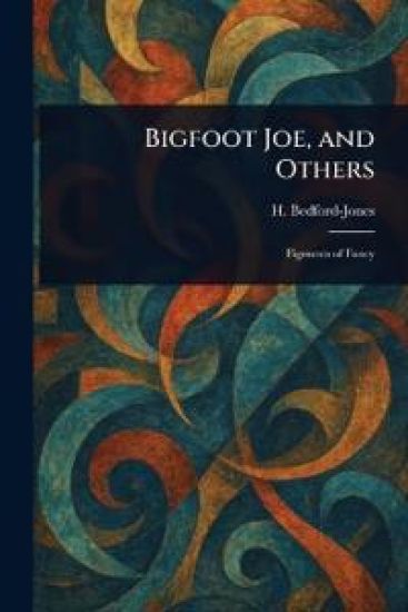 Bigfoot Joe, and Others