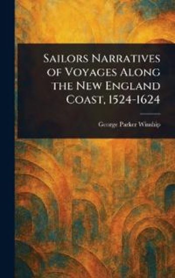 Sailors Narratives of Voyages Along the New England Coast, 1524-1624