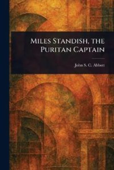 Miles Standish, the Puritan Captain
