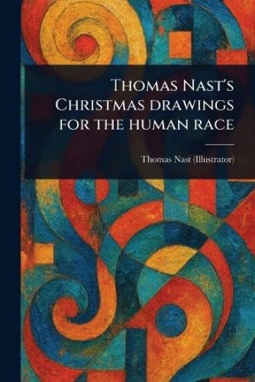 Thomas Nast's Christmas Drawings for the Human Race