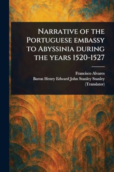 Narrative of the Portuguese Embassy to Abyssinia During the Years 1520-1527