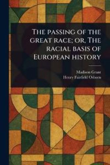 The Passing of the Great Race; or, The Racial Basis of European History