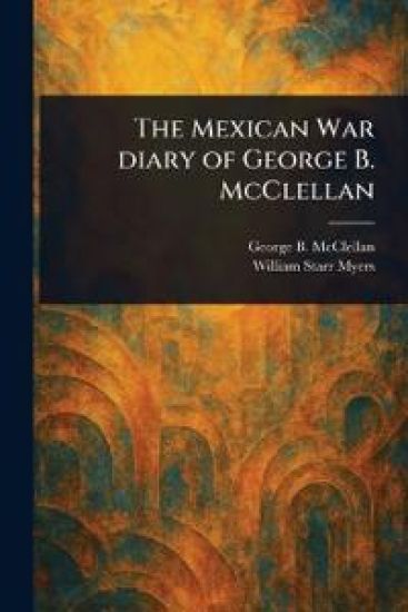 The Mexican War Diary of George B. McClellan