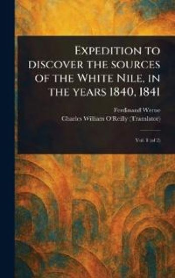 Expedition to Discover the Sources of the White Nile, in the Years 1840, 1841