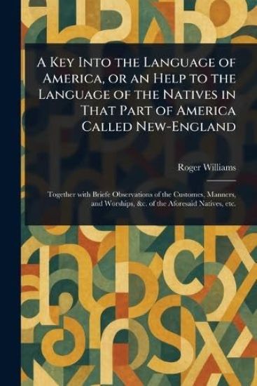 A Key Into the Language of America, or an Help to the Language of the Natives in That Part of America Called New-England