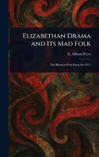 Elizabethan Drama and Its Mad Folk