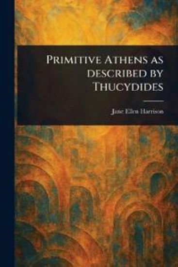 Primitive Athens as Described by Thucydides