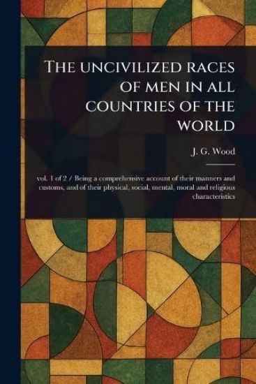 The Uncivilized Races of Men in All Countries of the World