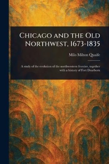 Chicago and the Old Northwest, 1673-1835