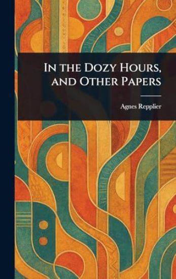 In the Dozy Hours, and Other Papers