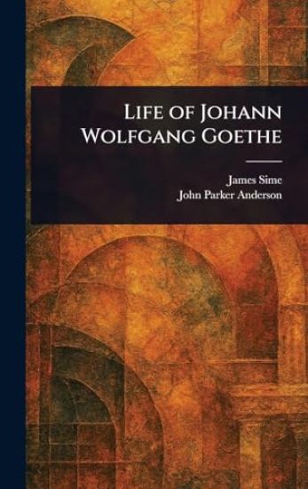 Life of Johann Wolfgang Goethe